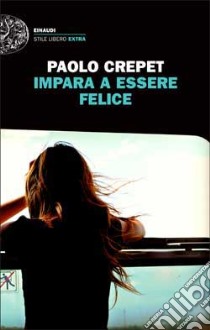 Impara a essere felice libro di Crepet Paolo