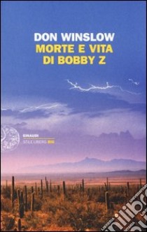 Morte e vita di Bobby Z libro di Winslow Don