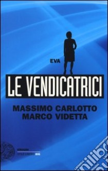 Eva. Le vendicatrici libro di Carlotto Massimo; Videtta Marco