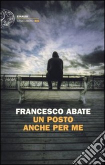 Un posto anche per me libro di Abate Francesco