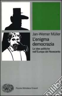 L'enigma democrazia. Le idee politiche nell'Europa del Novecento libro di Müller Jan-Werner