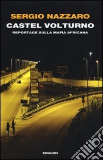 Castel Volturno. Reportage sulla mafia africana libro di Nazzaro Sergio