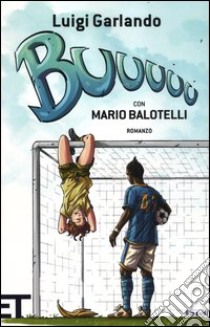 Buuuuu libro di Garlando Luigi; Balotelli Mario