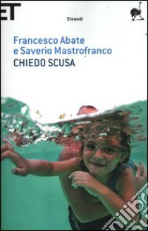 Chiedo scusa libro di Abate Francesco; Mastrofranco Saverio