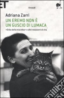 Un eremo non è un guscio di lumaca. «Erba della mia erba» e altri resoconti di vita libro di Zarri Adriana