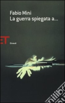 La guerra spiegata a... libro di Mini Fabio