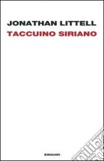 Taccuino siriano (16 gennaio-2 febbraio 2012) libro di Littell Jonathan