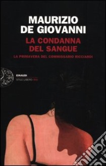 La condanna del sangue. La primavera del commissario Ricciardi libro di De Giovanni Maurizio