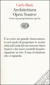 Architettura open source. Verso una progettazione aperta libro di Ratti Carlo; Claudel Matthew