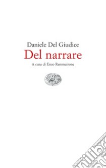 Del narrare libro di Del Giudice Daniele; Rammairone E. (cur.)