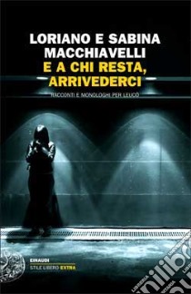 E a chi resta, arrivederci. Racconti e monologhi per Leucò libro di Macchiavelli Loriano; Macchiavelli Sabina