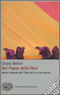 Nel Paese delle nevi. Storia culturale del Tibet dal VII al XXI secolo libro di Bellini Chiara