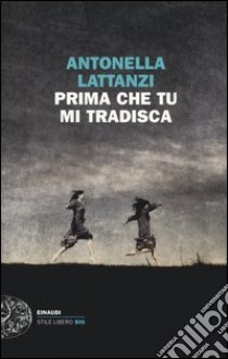 Prima che tu mi tradisca libro di Lattanzi Antonella