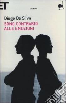 Sono contrario alle emozioni libro di De Silva Diego