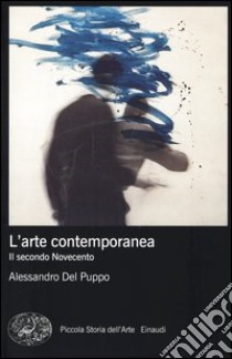 L'arte contemporanea. Il secondo Novecento. Ediz. illustrata libro di Del Puppo Alessandro