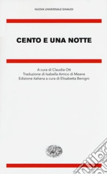 Cento e una notte libro di Anonimo; Ott C. (cur.); Benigni E. (cur.)