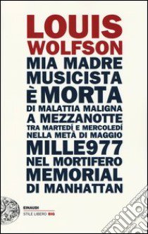 Mia madre, musicista è morta... libro di Wolfson Louis