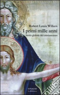 I primi mille anni. Storia globale del cristianesimo libro di Wilken Robert Louis