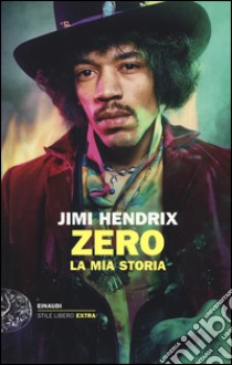 Jimi Hendrix. Zero. La mia storia libro di Douglas A. (cur.); Neal P. (cur.)