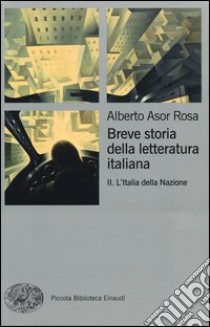 Breve storia della letteratura italiana. Vol. 2: L'Italia della Nazione libro di Asor Rosa Alberto
