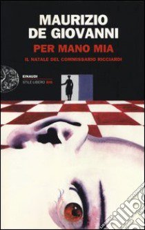 Per mano mia. Il Natale del commissario Ricciardi libro di De Giovanni Maurizio