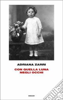 Con quella luna negli occhi libro di Zarri Adriana