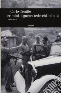 I crimini di guerra tedeschi in Italia (1943-1945) libro di Gentile Carlo