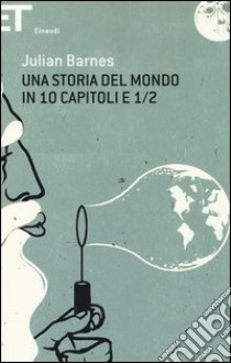 Una storia del mondo in 10 capitoli e 1/2 libro di Barnes Julian