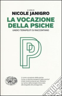 La vocazione della psiche. Undici terapeuti si raccontano libro di Janigro N. (cur.)