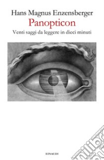 Panopticon. Venti saggi da leggere in dieci minuti libro di Enzensberger Hans Magnus