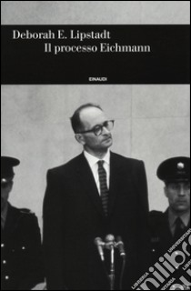 Il processo Eichmann libro di Lipstadt Deborah E.