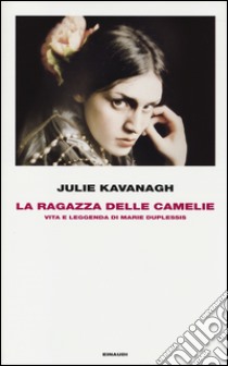 La ragazza delle camelie. Vita e leggenda di Marie Duplessis libro di Kavanagh Julie