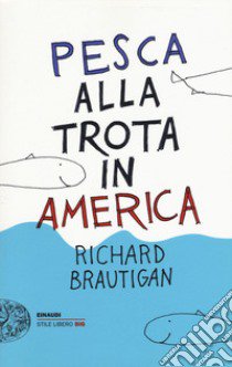 Pesca alla trota in America libro di Brautigan Richard