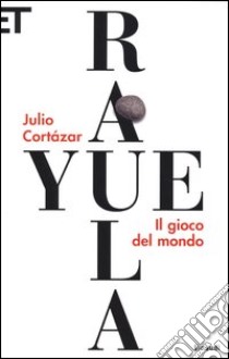 Rayuela. Il gioco del mondo libro di Cortázar Julio