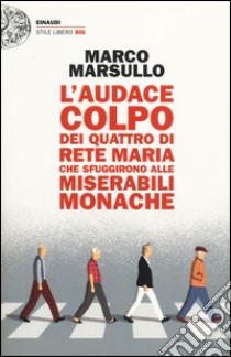 L'audace colpo dei quattro di Rete Maria che sfuggirono alle Miserabili Monache libro di Marsullo Marco