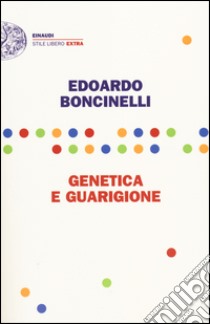 Genetica e guarigione libro di Boncinelli Edoardo