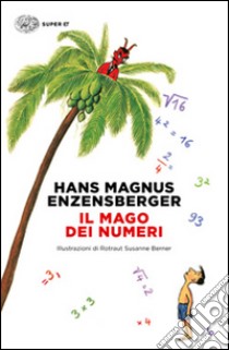 Il mago dei numeri. Un libro da leggere prima di addormentarsi, dedicato a chi ha paura della matematica. Ediz. illustrata libro di Enzensberger Hans Magnus