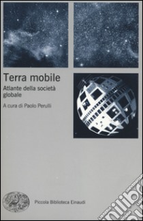 Terra mobile. Atlante della società globale libro di Perulli P. (cur.)