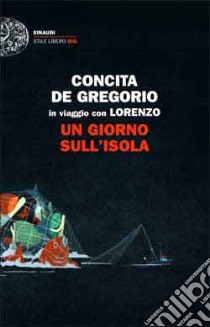 Un giorno sull'isola. In viaggio con Lorenzo libro di De Gregorio Concita