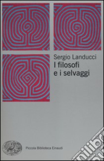 I filosofi e i selvaggi libro di Landucci Sergio