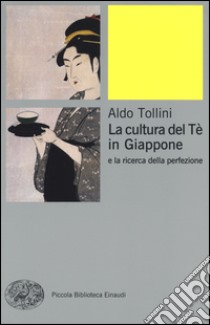 La cultura del tè in Giappone e la ricerca della perfezione libro di Tollini Aldo