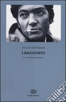 I racconti libro di Cortázar Julio; Franco E. (cur.)