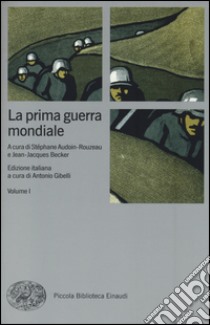 La prima guerra mondiale libro di Audoin-Rouzeau S. (cur.); Beker J. J. (cur.); Gibelli A. (cur.)