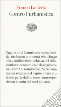 Contro l'urbanistica. La cultura delle città libro di La Cecla Franco