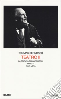 Teatro. Vol. 2: La brigata dei cacciatori-Minetti-Alla meta libro di Bernhard Thomas