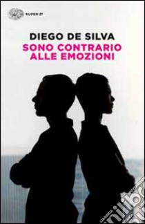 Sono contrario alle emozioni libro di De Silva Diego