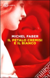 Il petalo cremisi e il bianco libro di Faber Michel