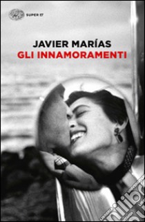 Gli innamoramenti libro di Marías Javier