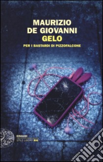 Gelo per i Bastardi di Pizzofalcone libro di De Giovanni Maurizio