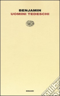 Uomini tedeschi libro di Benjamin Walter; Ganni E. (cur.)